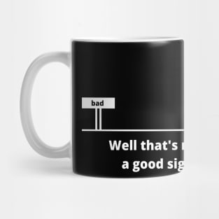 Well that's not  a good sign Mug